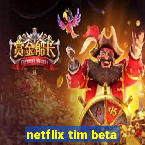 netflix tim beta